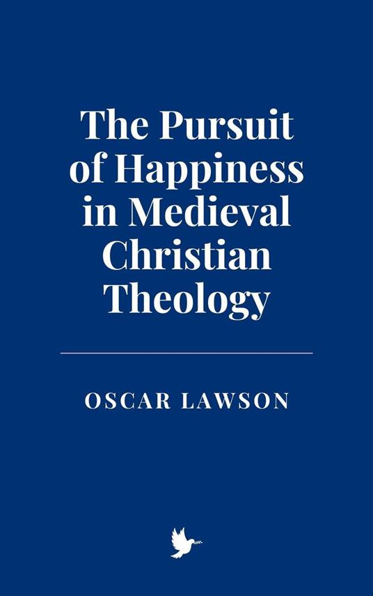 The Pursuit of Happiness in Medieval Christian Theology