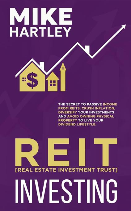 Real Estate Investment Trust Investing: The Secret to Passive Income from REITs: Crush Inflation, Diversify Your Investments and Avoid Owning Physical ... Lifestyle (Advanced Investing Techniques)