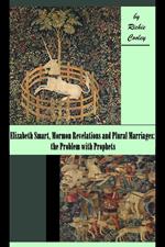 Elizabeth Smart, Mormon Revelations and Plural Marriages: the Problem with Prophets
