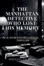 The Manhattan Detective Who Lost His Memory: A Noir Psychological Thriller