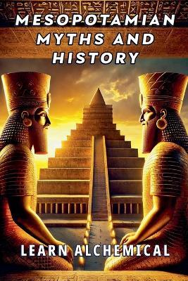 Mesopotamian Myths and History - Learn Alchemical - cover