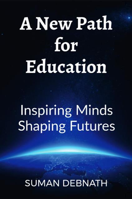 A New Path for Education: Inspiring Minds, Shaping Futures