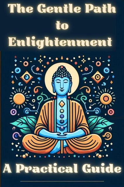 The Gentle Path to Enlightenment A Practical Guide