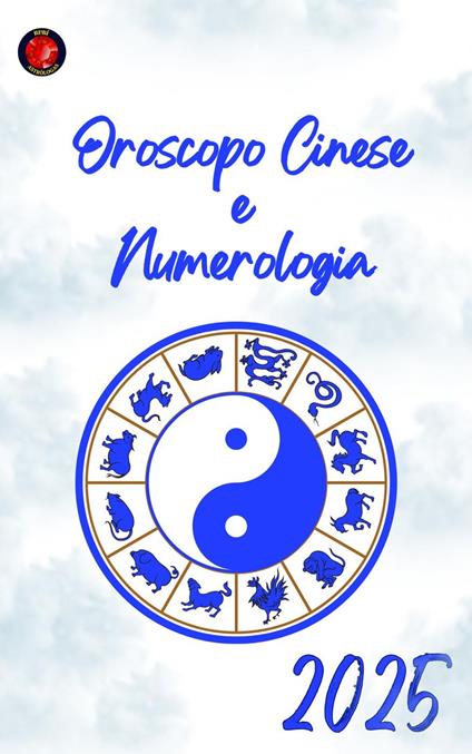 Oroscopo Cinese e Numerologia 2025 - Alina Rubi - ebook