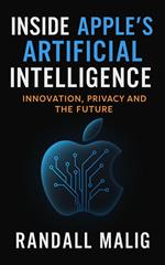 Inside Apple's Artificial Intelligence Innovation, Privacy and the Future