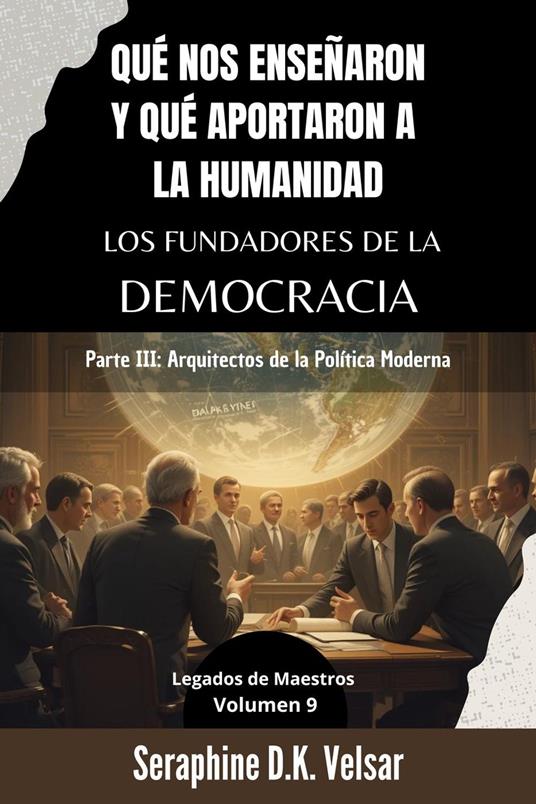 Qué nos enseñaron y qué aportaron a la humanidad los Fundadores de la Democracia. Parte III: Arquitectos de la Política Moderna