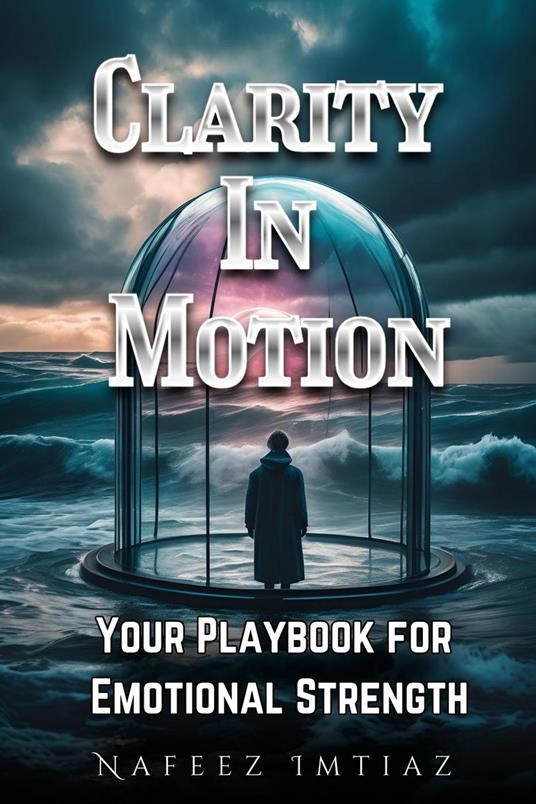 Clarity in Motion: Your Playbook for Emotional Strength