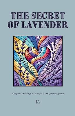 The Secret of Lavender: Bilingual French-English Stories for French Language Learners - Pomme Bilingual - cover
