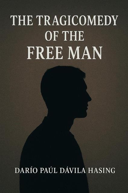 The Tragicomedy Of The Free Man