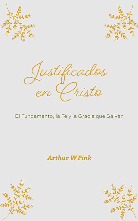 Justificados en Cristo: El Fundamento, la Fe y la Gracia que Salvan