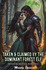 Taken & Claimed By The Dominant Forest Elf: Monster Erotica Romance