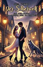 Der Silberwolf: Eine Urban Fantasy über verbotene Liebe und alte Magie