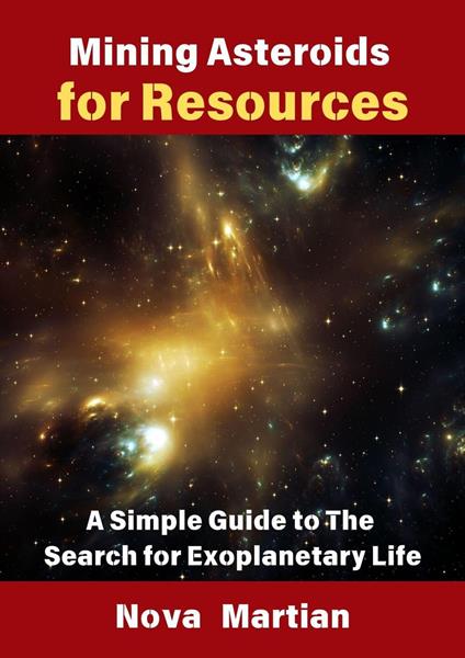 Mining Asteroids for Resources: A Simple Guide to The Search for Exoplanetary Life