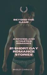 Beyond The Game: A Rowing and Athletics Romance: 21 Short Gay Romance Stories