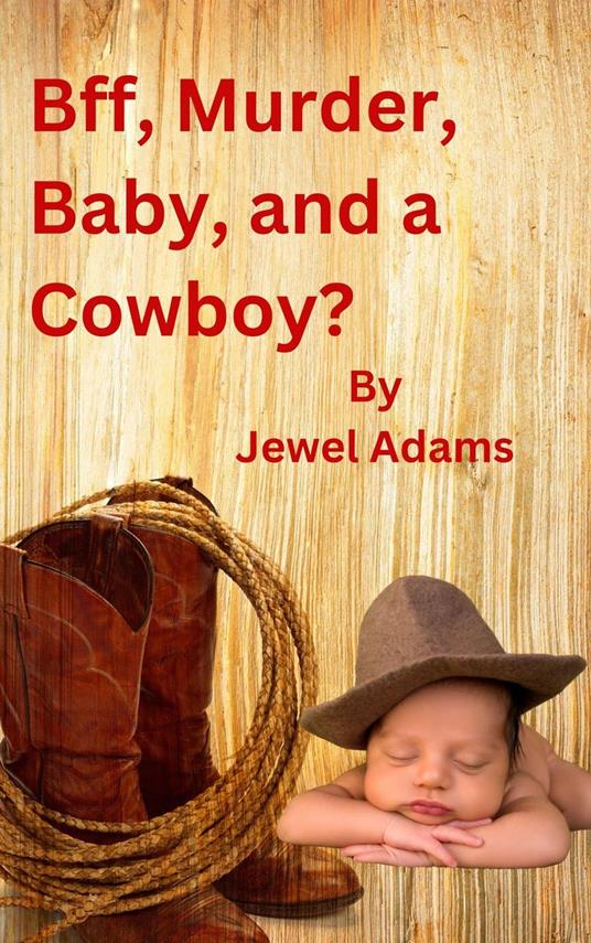 Bff, Murder, Baby, and a Cowboy?