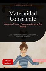 Maternidad Consciente: Atención Plena y Autocuidado para Ser Mamá
