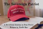 The Sovereign Patriot: A Devotional Journey to True Power