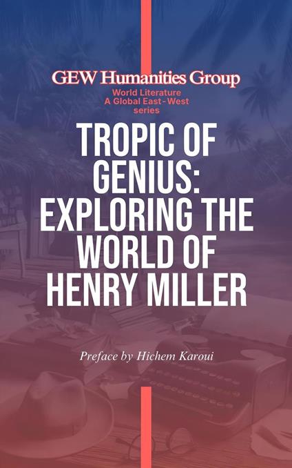 Tropic Of Genius: Exploring The World Of Henry Miller