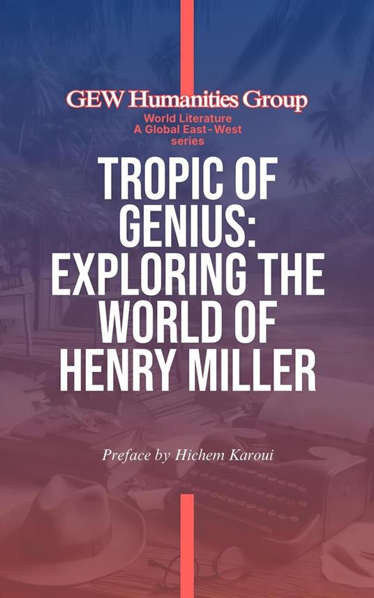 Tropic Of Genius: Exploring The World Of Henry Miller