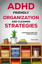 ADHD-Friendly Organization and Cleaning Strategies
