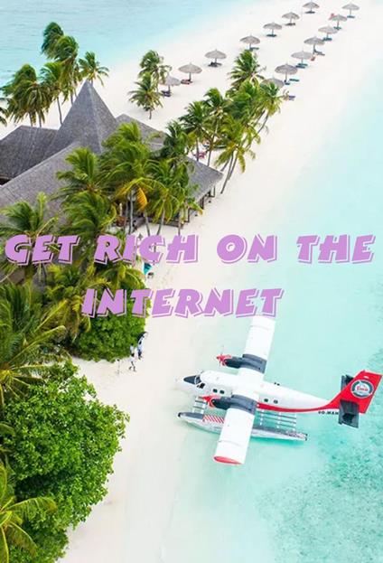 Get Rich on The Internet