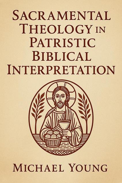 Sacramental Theology in Patristic Biblical Interpretation
