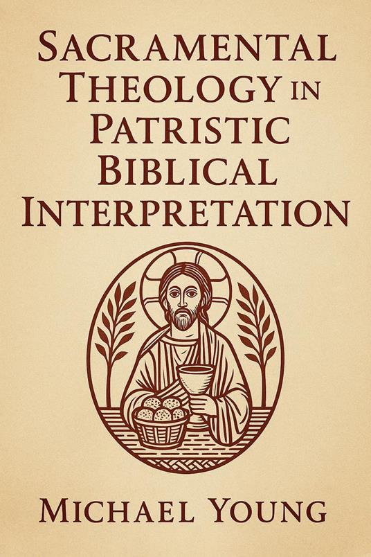 Sacramental Theology in Patristic Biblical Interpretation