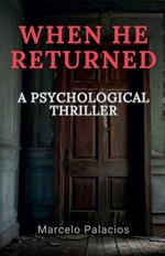 When He Returned: A Psychological Thriller
