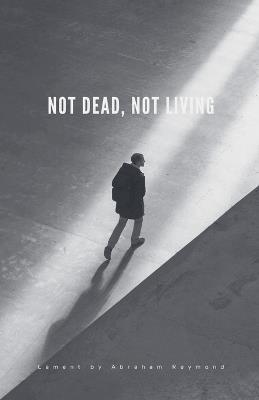 Not Dead, Not Living - Abraham Reymond - cover