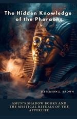 The Hidden Knowledge of the Pharaohs