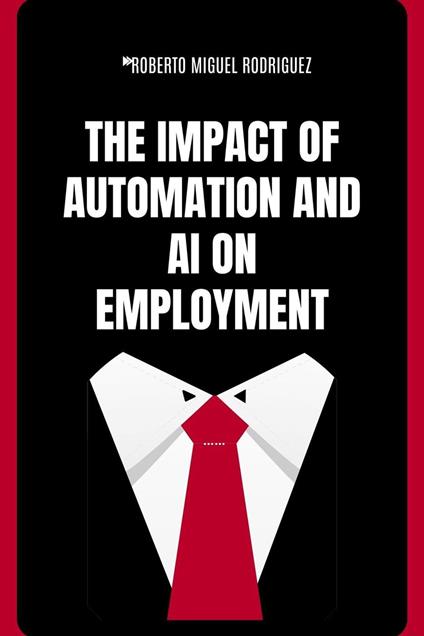 The Impact of Automation and AI on Employment