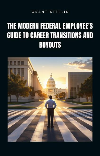 The Modern Federal Employee's Guide to Career Transitions and Buyouts