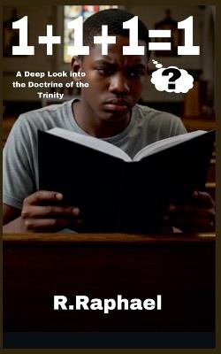 1+1+1=1: A Deep Look into the Doctrine of the Trinity - R Raphael - cover