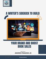 A Writer’s Sidekick to Build Your Brand and Boost Book Sales