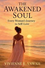 The Awakened Soul, Every Woman’s Journey to Self-Love