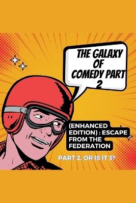 The Galaxy of Comedy Part 2 (Enhanced Edition): Escape From The Federation - Rabea Hadi - cover