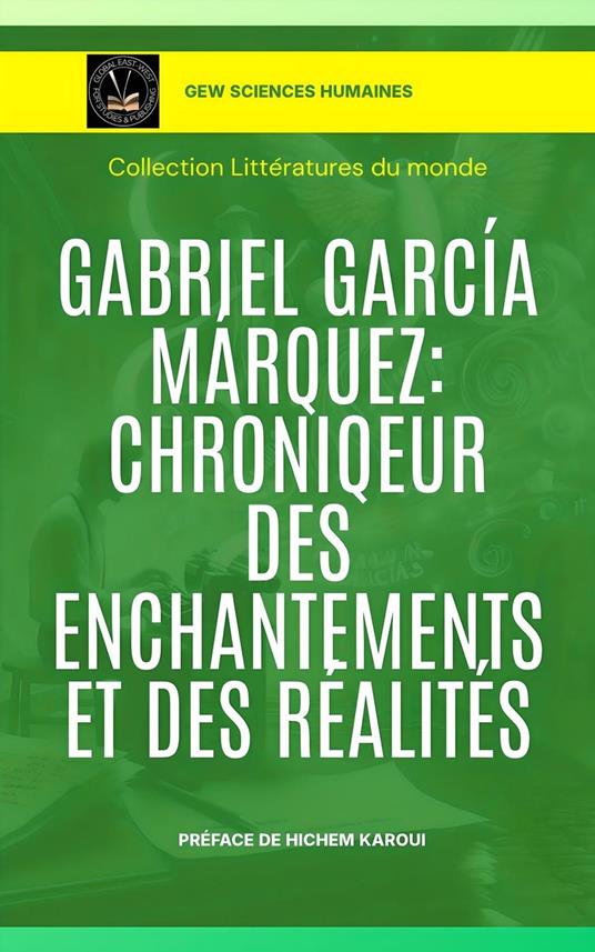Gabriel García Márquez: Chroniqueur des enchantements et des réalités