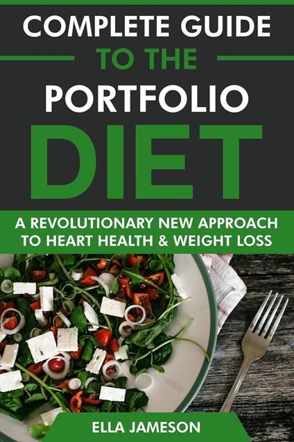 Complete Guide to the Portfolio Diet: A Revolutionary Approach to Heart Health & Weight Loss