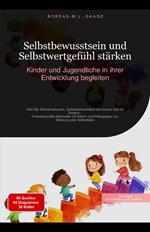 Selbstbewusstsein und Selbstwertgefühl stärken: Kinder und Jugendliche in ihrer Entwicklung begleiten