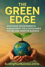 Green Edge: Mastering Environmental Management for a Sustainable Future and Smarter Business