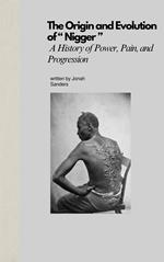 The Origin and Evolution of “ Nigger ”: A History of Power, Pain, and Progression