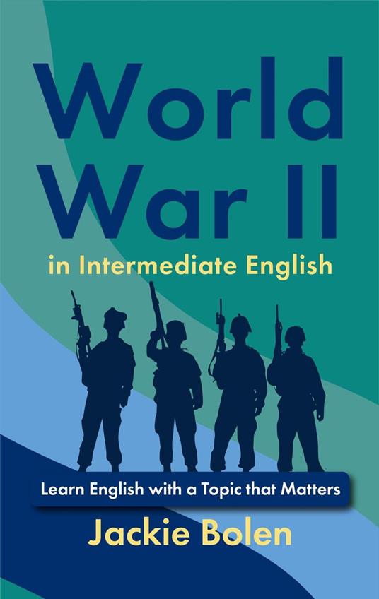 World War II in Intermediate English: Learn English with a Topic that Matters