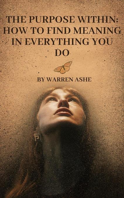 The Purpose Within: How to Find Meaning in Everything You Do