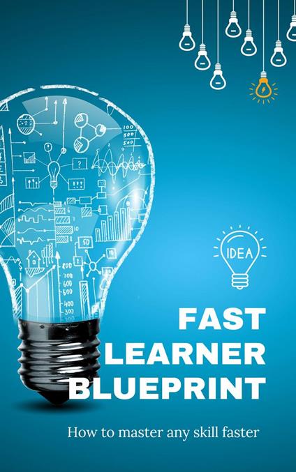 Fast Learner Blueprint, How to Master Any Skill Faster
