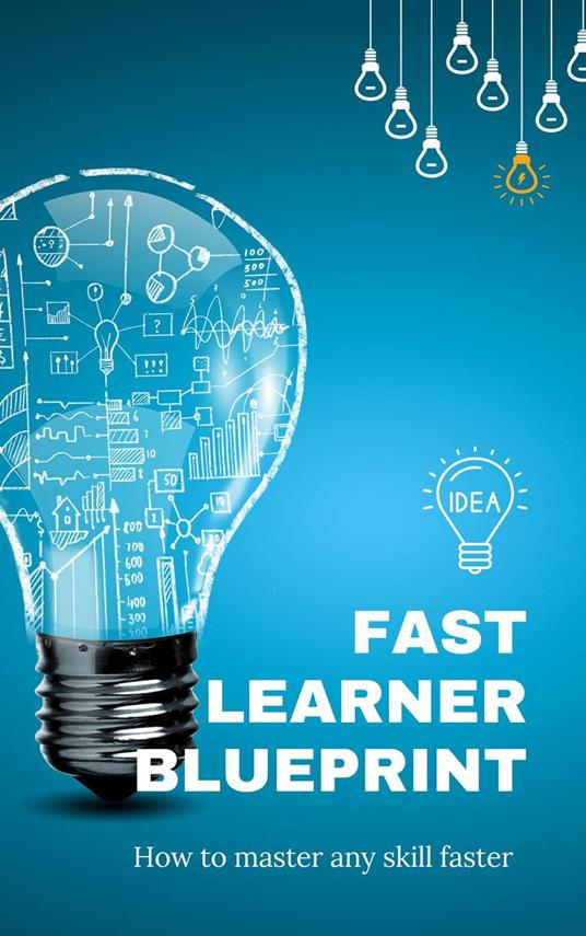 Fast Learner Blueprint, How to Master Any Skill Faster