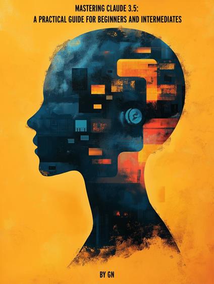 Mastering Claude 3.5: A Practical Guide for Beginners and Intermediates