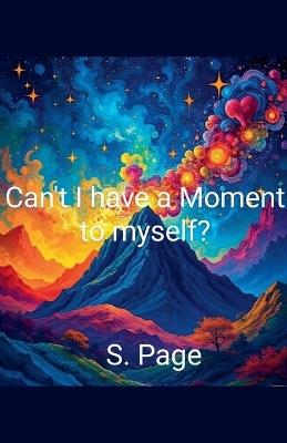 Can't I have a Moment to Myself? - S Page - cover