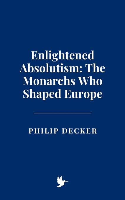 Enlightened Absolutism: The Monarchs Who Shaped Europe