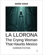 La Llorona: The Crying Woman That Haunts Mexico