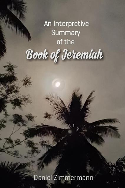 An Interpretive Summary of the Book of Jeremiah
